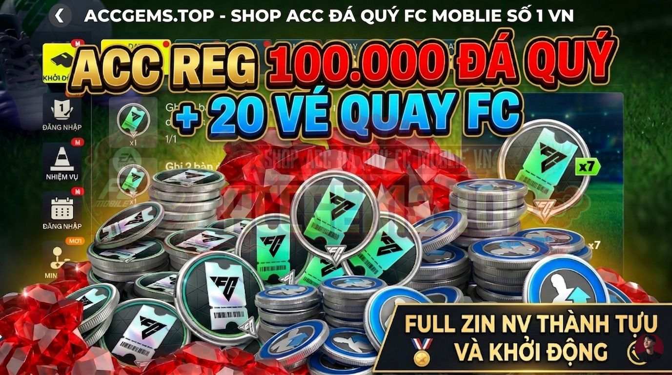 ACC REG 100.000 ĐÁ QUÝ + 20 -> 40 VÉ QUAY FC ( FULL ZIN THÀNH TỰU VÀ KHỞI ĐỘNG ) ĐỒNG GIÁ 149k